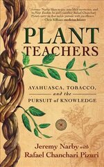 Plant Teachers: Ayahuasca, Tobacco, and the Pursuit of Knowledge цена и информация | Самоучители | kaup24.ee