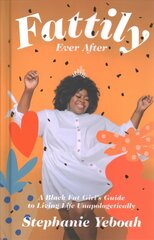 Fattily Ever After: A Black Fat Girl's Guide to Living Life Unapologetically hind ja info | Eneseabiraamatud | kaup24.ee