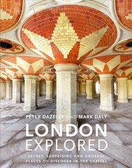London Explored: Secret, surprising and unusual places to discover in the Capital hind ja info | Fotograafia raamatud | kaup24.ee