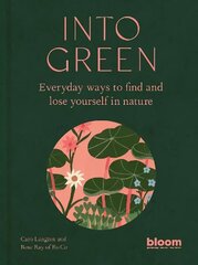 Into Green: Everyday ways to find and lose yourself in nature цена и информация | Самоучители | kaup24.ee