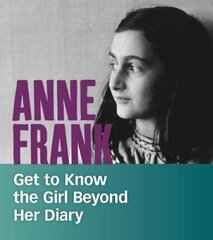 Anne Frank: Get to Know the Girl Beyond Her Diary цена и информация | Книги для подростков и молодежи | kaup24.ee