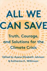 All We Can Save : Truth, Courage, and Solutions for the Climate Crisis hind ja info | Ühiskonnateemalised raamatud | kaup24.ee