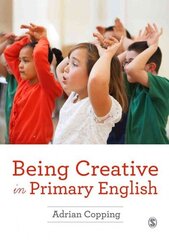 Being Creative in Primary English цена и информация | Книги по социальным наукам | kaup24.ee