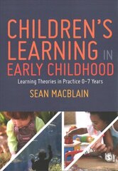 Children's Learning in Early Childhood: Learning Theories in Practice 0-7 Years hind ja info | Ühiskonnateemalised raamatud | kaup24.ee