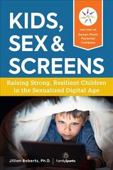 Kids, Sex & Screens: Raising Strong, Resilient Children in the Sexualized Digital Age цена и информация | Самоучители | kaup24.ee