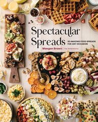 Spectacular Spreads: 50 Amazing Food Spreads for Any Occasion цена и информация | Книги рецептов | kaup24.ee