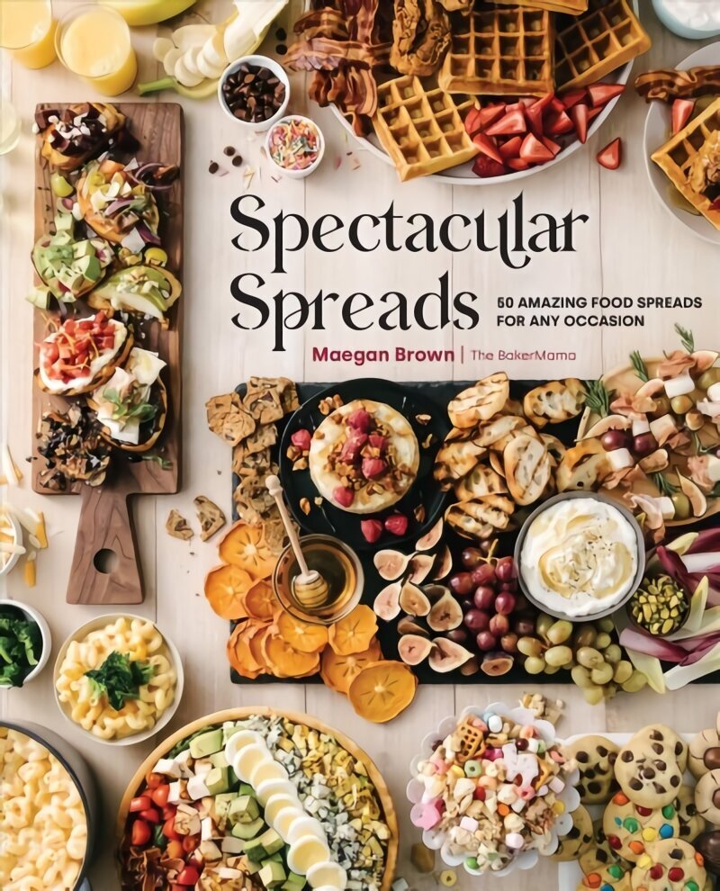 Spectacular Spreads: 50 Amazing Food Spreads for Any Occasion hind ja info | Retseptiraamatud  | kaup24.ee