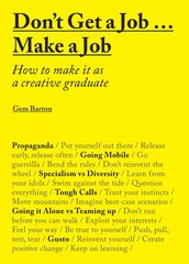 Don't Get a Job...Make a Job: How to make it as a creative graduate hind ja info | Eneseabiraamatud | kaup24.ee