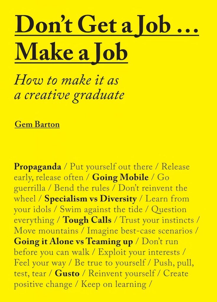 Don't Get a Job...Make a Job: How to make it as a creative graduate цена и информация | Eneseabiraamatud | kaup24.ee