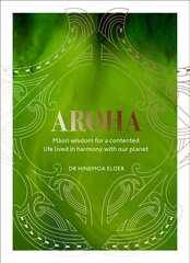 Aroha: Maori wisdom for a contented life lived in harmony with our planet hind ja info | Eneseabiraamatud | kaup24.ee