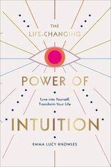 Life-Changing Power of Intuition: Tune into Yourself, Transform Your Life hind ja info | Eneseabiraamatud | kaup24.ee