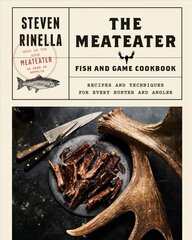 Meateater Fish and Game Cookbook: Recipes and Techniques for Every Hunter and Angler hind ja info | Retseptiraamatud | kaup24.ee