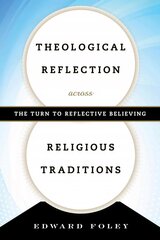 Theological Reflection across Religious Traditions: The Turn to Reflective Believing hind ja info | Usukirjandus, religioossed raamatud | kaup24.ee