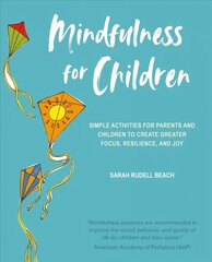 Mindfulness for Children: Simple Activities for Parents and Children to Create Greater Focus, Resilience, and Joy цена и информация | Самоучители | kaup24.ee