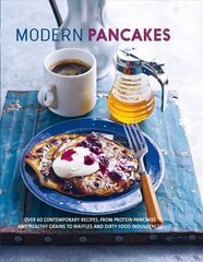 Modern Pancakes: Over 60 Contemporary Recipes, from Protein Pancakes and Healthy Grains to Waffles and Dirty Food Indulgences hind ja info | Retseptiraamatud  | kaup24.ee