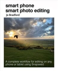 Smart Phone Smart Photo Editing: A Complete Workflow for Editing on Any Phone or Tablet Using Snapseed hind ja info | Majandusalased raamatud | kaup24.ee