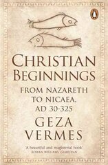 Christian Beginnings: From Nazareth to Nicaea, AD 30-325 hind ja info | Usukirjandus, religioossed raamatud | kaup24.ee