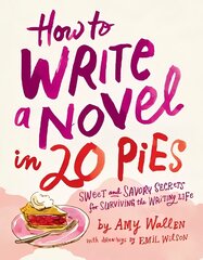 How To Write a Novel in 20 Pies: Sweet and Savory Tips for the Writing Life цена и информация | Пособия по изучению иностранных языков | kaup24.ee