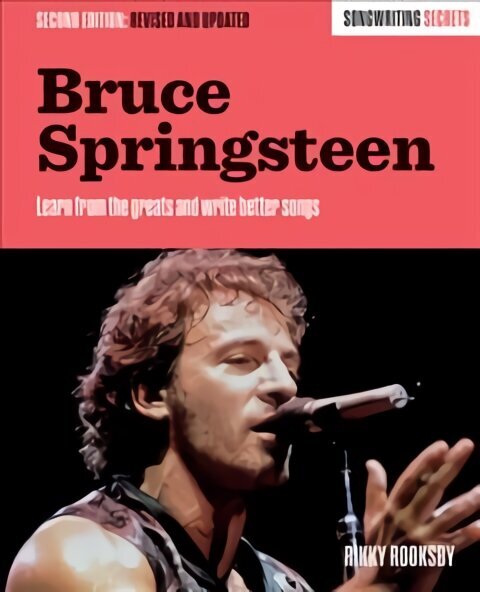 Bruce Springsteen: Songwriting Secrets, Revised and Updated Second Edition цена и информация | Kunstiraamatud | kaup24.ee