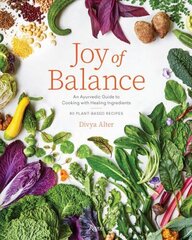 Joy of Balance - An Ayurvedic Guide to Cooking with Healing Ingredients: 80 Plant-Based Recipes цена и информация | Книги рецептов | kaup24.ee