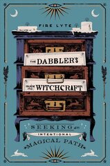 Dabbler's Guide to Witchcraft: Seeking an Intentional Magical Path hind ja info | Eneseabiraamatud | kaup24.ee