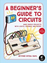 Beginner's Guide To Circuits: Nine Simple Projects with Lights, Sounds, and More! цена и информация | Развивающие книги | kaup24.ee