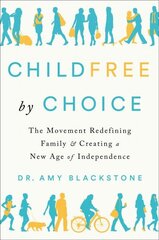 Childfree By Choice: The Movement Redefining Family and Creating a New Age of Independence цена и информация | Книги по социальным наукам | kaup24.ee