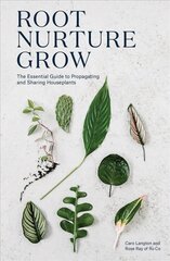 Root, Nurture, Grow: The Essential Guide to Propagating and Sharing Houseplants цена и информация | Книги по садоводству | kaup24.ee