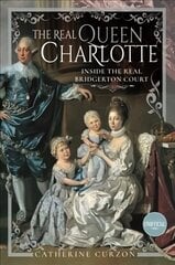 Real Queen Charlotte: Inside the Real Bridgerton Court hind ja info | Elulooraamatud, biograafiad, memuaarid | kaup24.ee