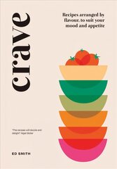 Crave: Recipes Arranged by Flavour, to Suit Your Mood and Appetite hind ja info | Retseptiraamatud  | kaup24.ee