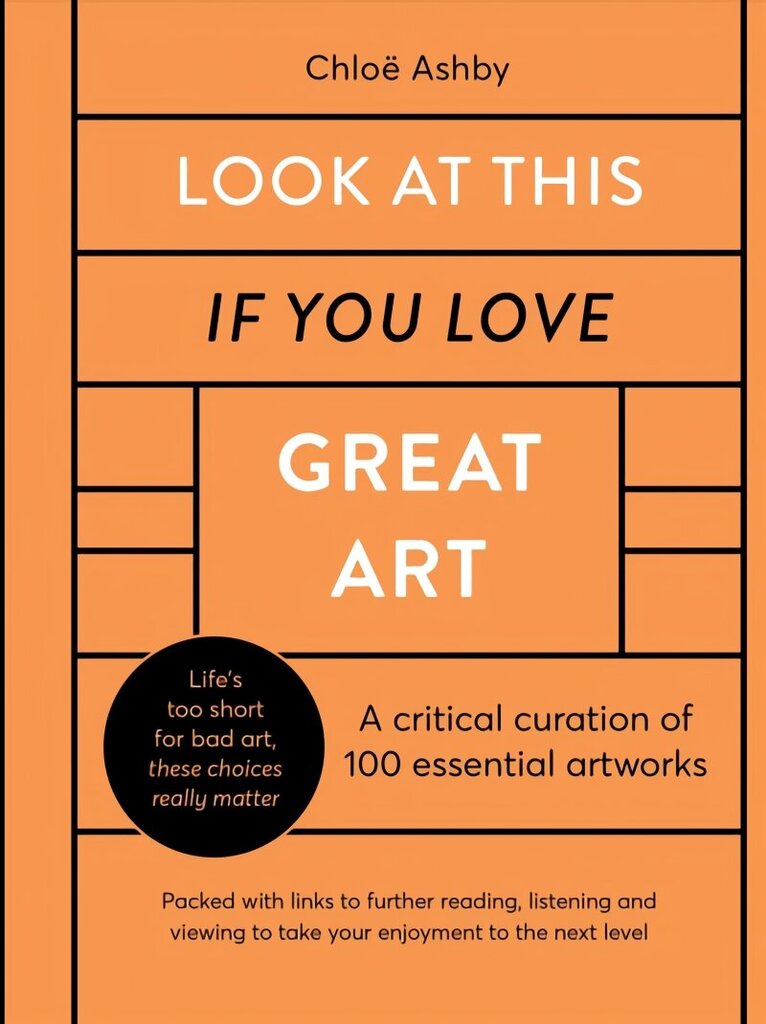 Look At This If You Love Great Art: A critical curation of 100 essential artworks * Packed with links to further reading, listening and viewing to take your enjoyment to the next level цена и информация | Kunstiraamatud | kaup24.ee