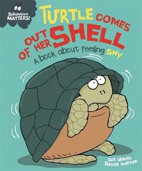 Behaviour Matters: Turtle Comes Out of Her Shell - A book about feeling shy цена и информация | Книги для малышей | kaup24.ee