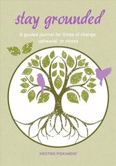 Stay Grounded: A Guided Journal for Times of Change, Upheaval, or Stress цена и информация | Самоучители | kaup24.ee