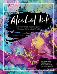 Alcohol Ink: Step-by-Step Techniques for Ink-Based Fluid Art цена и информация | Книги об искусстве | kaup24.ee