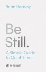 Be Still: A Simple Guide to Quiet Times цена и информация | Духовная литература | kaup24.ee