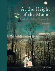 At the Height of the Moon: A Book of Bedtime Poetry and Art hind ja info | Väikelaste raamatud | kaup24.ee