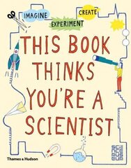 This Book Thinks You're a Scientist: Imagine * Experiment * Create hind ja info | Noortekirjandus | kaup24.ee