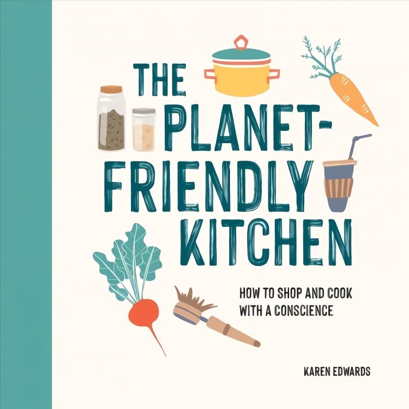 Planet-Friendly Kitchen: How to Shop and Cook With a Conscience цена и информация | Retseptiraamatud  | kaup24.ee