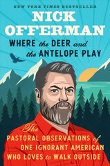 Where The Deer And The Antelope Play: The Pastoral Observations of One Ignorant American Who Loves to Walk Outside цена и информация | Фантастика, фэнтези | kaup24.ee