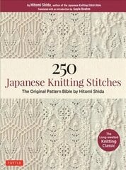 250 Japanese Knitting Stitches: The Original Pattern Bible by Hitomi Shida hind ja info | Tervislik eluviis ja toitumine | kaup24.ee