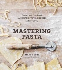 Mastering Pasta: The Art and Practice of Handmade Pasta, Gnocchi, and Risotto [A Cookbook] цена и информация | Книги рецептов | kaup24.ee