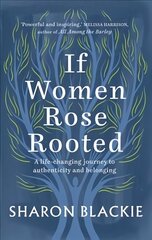 If Women Rose Rooted: A life-changing journey to authenticity and belonging New edition hind ja info | Eneseabiraamatud | kaup24.ee