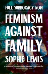 Full Surrogacy Now: Feminism Against Family цена и информация | Книги по социальным наукам | kaup24.ee