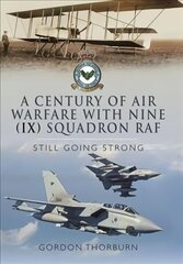 Century of Air Warfare With Nine (IX) Squadron, RAF: Still Going Strong цена и информация | Исторические книги | kaup24.ee