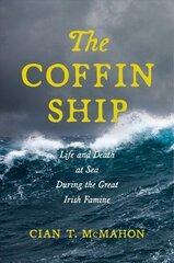 Coffin Ship: Life and Death at Sea during the Great Irish Famine hind ja info | Ajalooraamatud | kaup24.ee