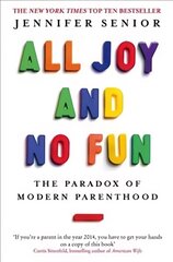 All Joy and No Fun: The Paradox of Modern Parenthood hind ja info | Ühiskonnateemalised raamatud | kaup24.ee