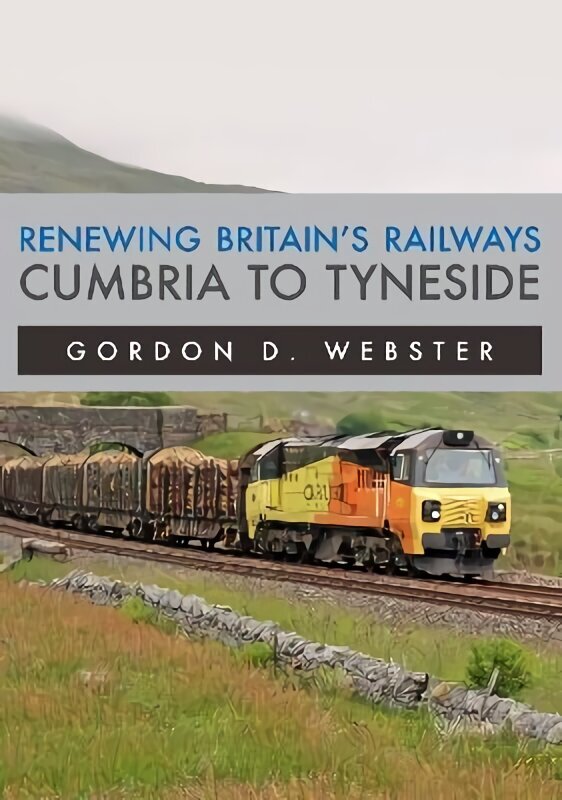 Renewing Britain's Railways: Cumbria to Tyneside hind ja info | Reisiraamatud, reisijuhid | kaup24.ee