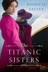 Titanic Sisters: A Riveting Story of Strength and Family цена и информация | Фантастика, фэнтези | kaup24.ee