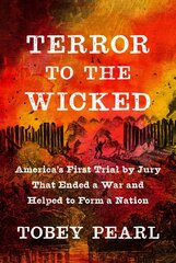 Terror to the Wicked: America's First Trial by Jury That Ended a War and Helped to Form a Nation цена и информация | Исторические книги | kaup24.ee