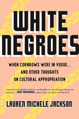 White Negroes: When Cornrows Were in Vogue ... and Other Thoughts on Cultural Appropriation hind ja info | Ühiskonnateemalised raamatud | kaup24.ee